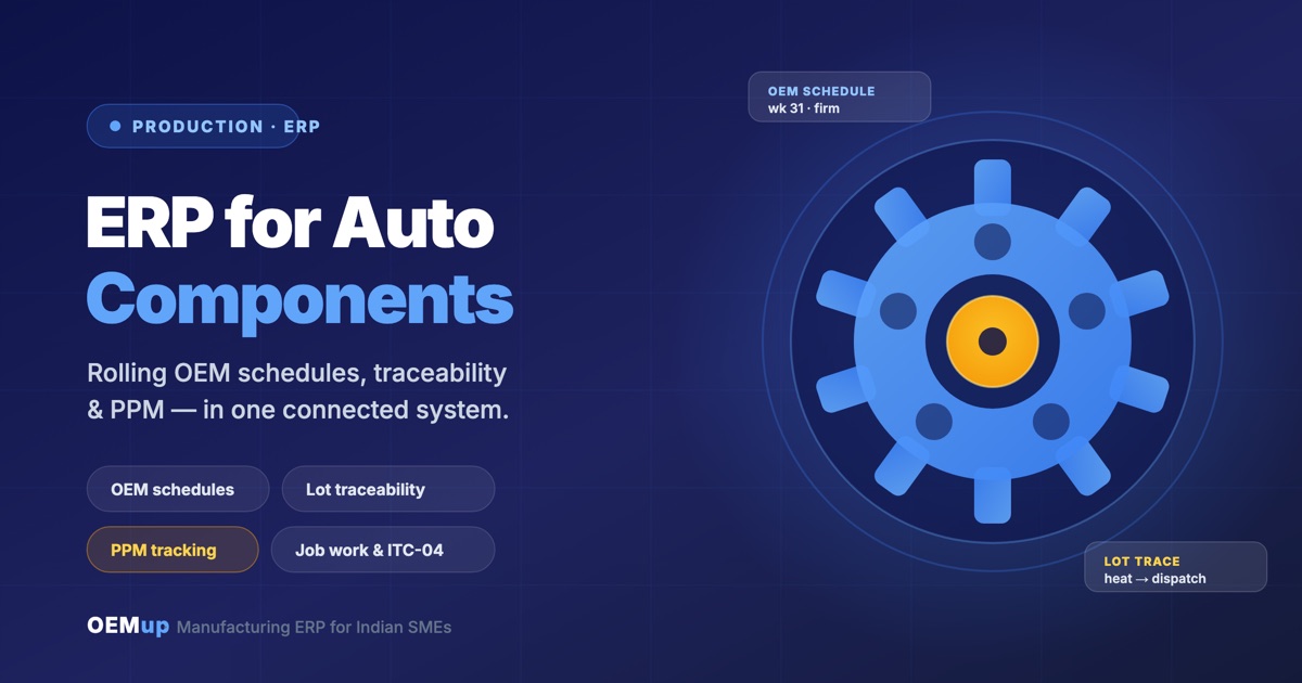 ERP for auto component manufacturers in India - OEM delivery schedules, lot traceability, PPM tracking and job work